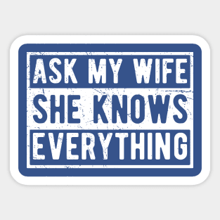 Mens Ask My Wife She Knows Everything Funny Vintage Husband Sticker